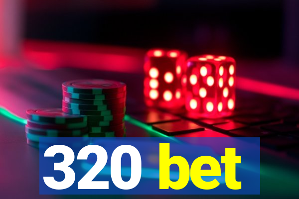 320 bet